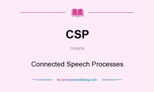 What does CSP mean? It stands for Connected Speech Processes