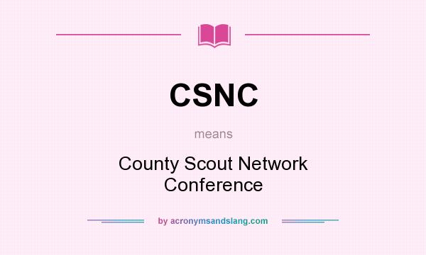 What does CSNC mean? It stands for County Scout Network Conference