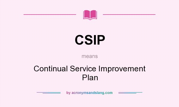 What does CSIP mean? It stands for Continual Service Improvement Plan