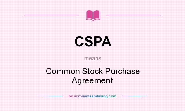 What does CSPA mean? It stands for Common Stock Purchase Agreement