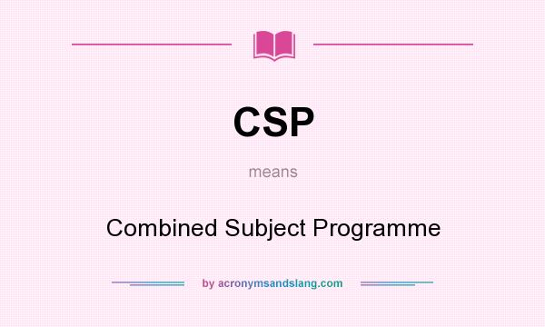 What does CSP mean? It stands for Combined Subject Programme