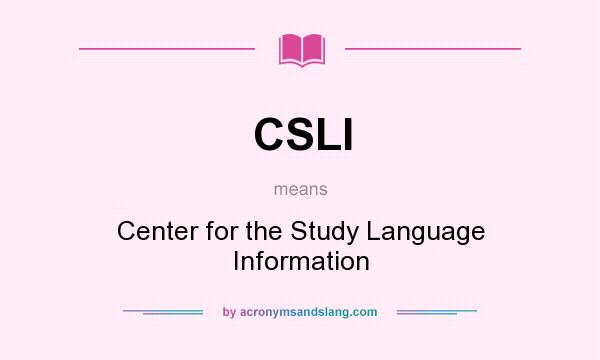 What does CSLI mean? It stands for Center for the Study Language Information