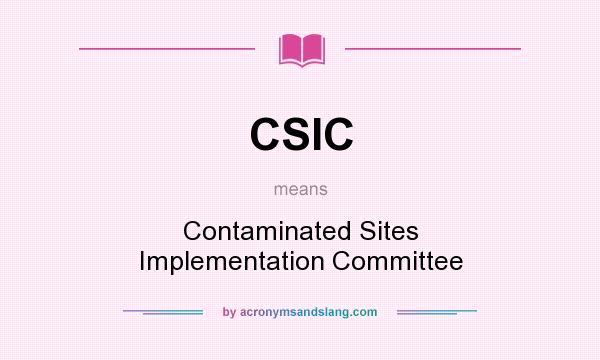 What does CSIC mean? It stands for Contaminated Sites Implementation Committee