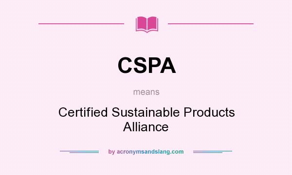 What does CSPA mean? It stands for Certified Sustainable Products Alliance