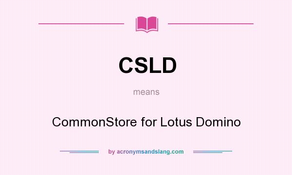 What does CSLD mean? It stands for CommonStore for Lotus Domino