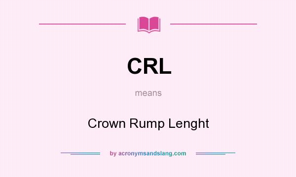 What does CRL mean? It stands for Crown Rump Lenght