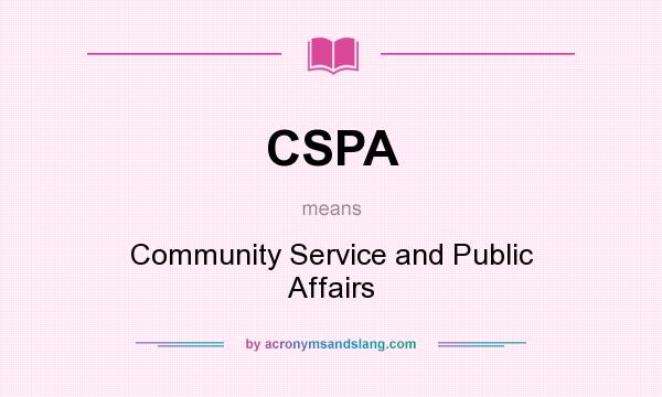 What does CSPA mean? It stands for Community Service and Public Affairs