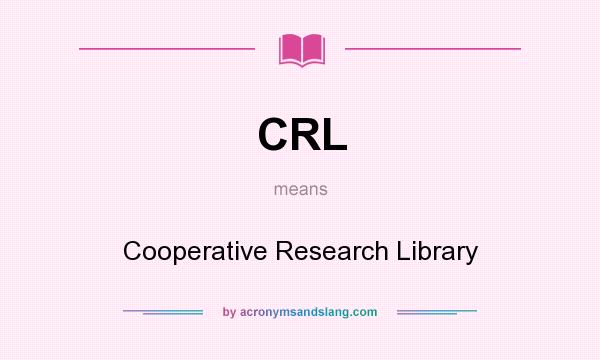 What does CRL mean? It stands for Cooperative Research Library