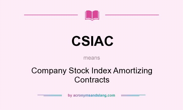 What does CSIAC mean? It stands for Company Stock Index Amortizing Contracts
