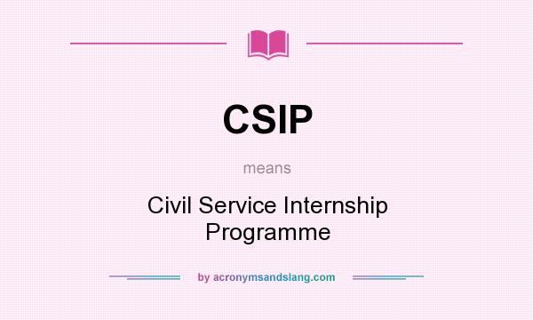 What does CSIP mean? It stands for Civil Service Internship Programme