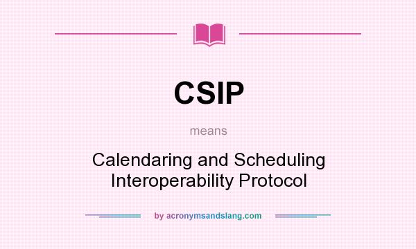 What does CSIP mean? It stands for Calendaring and Scheduling Interoperability Protocol