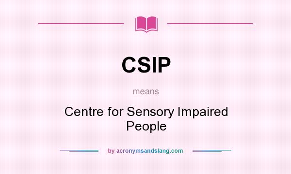 What does CSIP mean? It stands for Centre for Sensory Impaired People