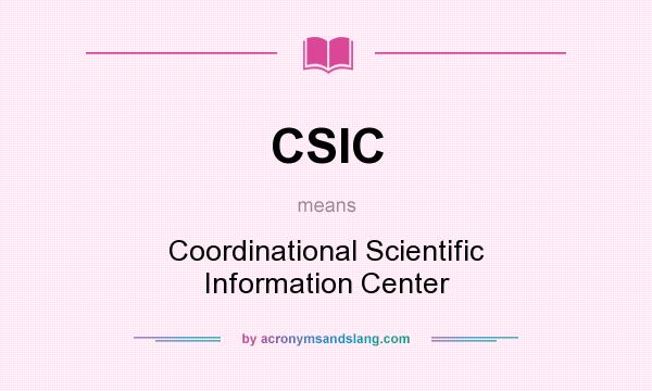 What does CSIC mean? It stands for Coordinational Scientific Information Center