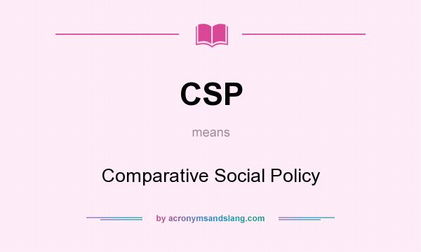 What does CSP mean? It stands for Comparative Social Policy