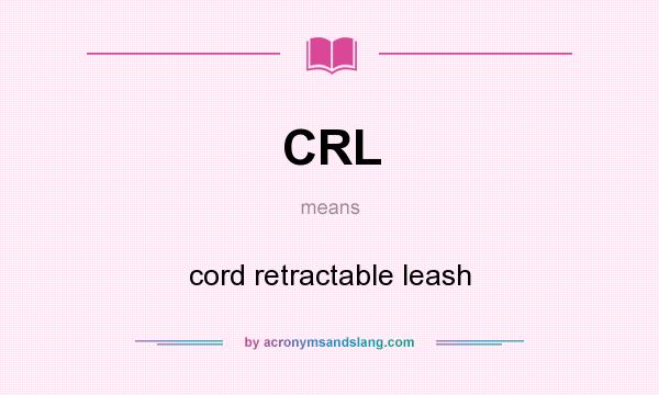 What does CRL mean? It stands for cord retractable leash