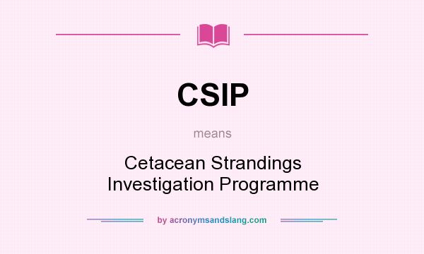 What does CSIP mean? It stands for Cetacean Strandings Investigation Programme