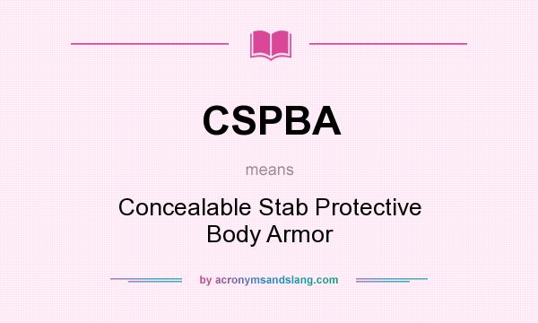 What does CSPBA mean? It stands for Concealable Stab Protective Body Armor