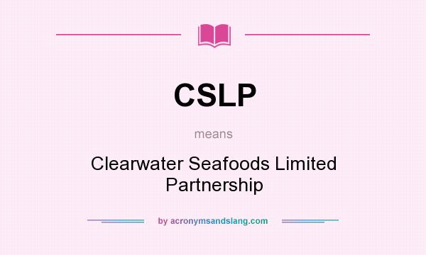What does CSLP mean? It stands for Clearwater Seafoods Limited Partnership