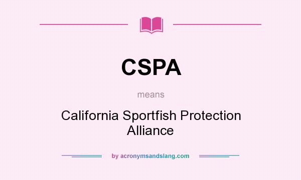 What does CSPA mean? It stands for California Sportfish Protection Alliance