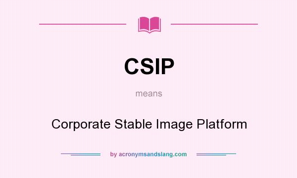 What does CSIP mean? It stands for Corporate Stable Image Platform