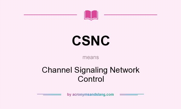 What does CSNC mean? It stands for Channel Signaling Network Control