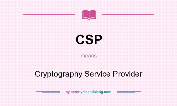 What does CSP mean? It stands for Cryptography Service Provider