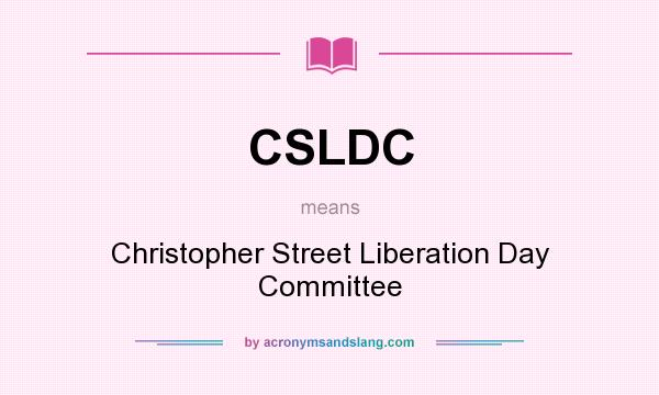 What does CSLDC mean? It stands for Christopher Street Liberation Day Committee