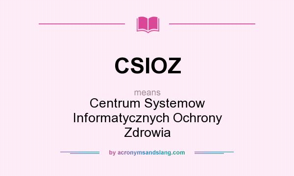 What does CSIOZ mean? It stands for Centrum Systemow Informatycznych Ochrony Zdrowia