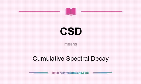 What does CSD mean? It stands for Cumulative Spectral Decay