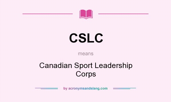 What does CSLC mean? It stands for Canadian Sport Leadership Corps