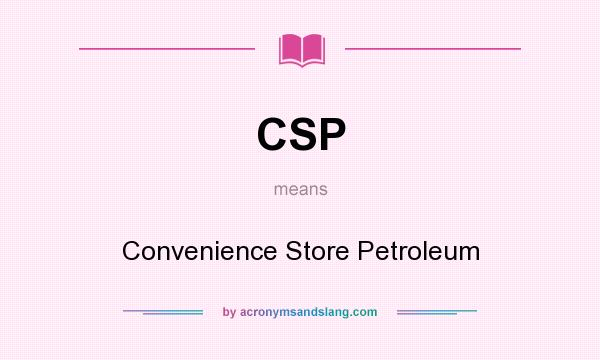 What does CSP mean? It stands for Convenience Store Petroleum