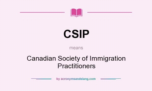 What does CSIP mean? It stands for Canadian Society of Immigration Practitioners