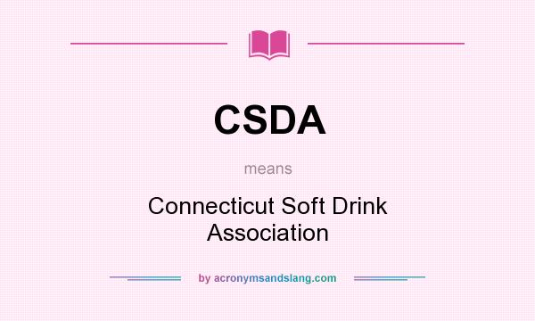 What does CSDA mean? It stands for Connecticut Soft Drink Association