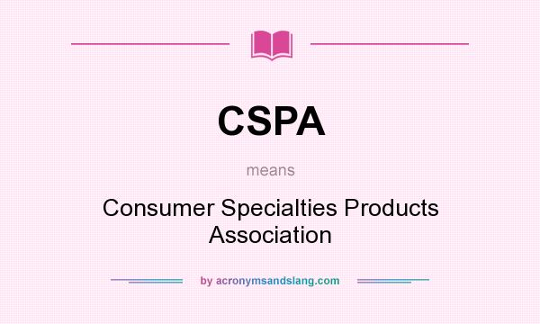What does CSPA mean? It stands for Consumer Specialties Products Association