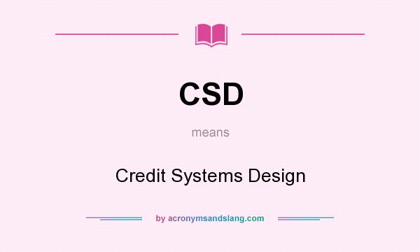 What does CSD mean? It stands for Credit Systems Design