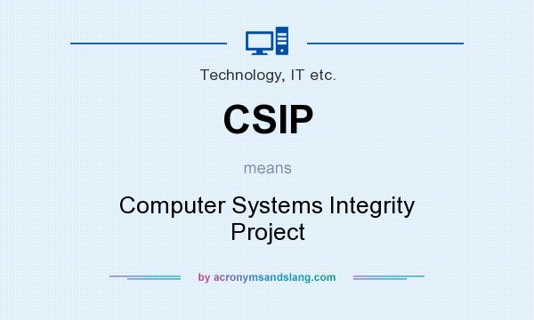 What does CSIP mean? It stands for Computer Systems Integrity Project