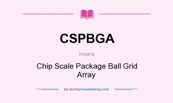 What does CSPBGA mean? It stands for Chip Scale Package Ball Grid Array
