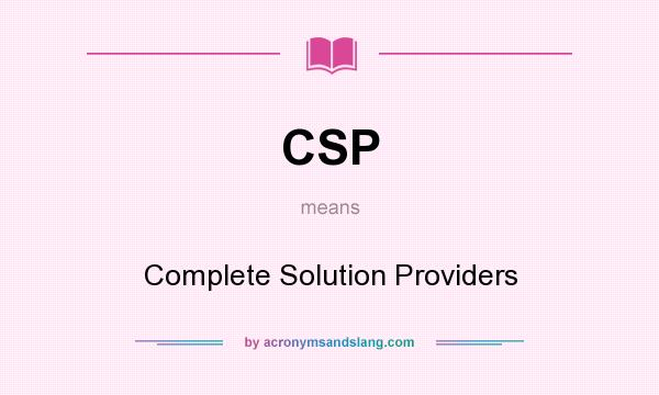 What does CSP mean? It stands for Complete Solution Providers