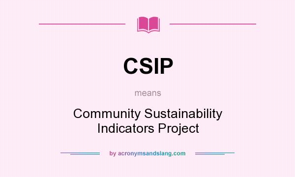 What does CSIP mean? It stands for Community Sustainability Indicators Project