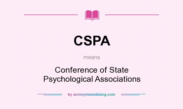 What does CSPA mean? It stands for Conference of State Psychological Associations