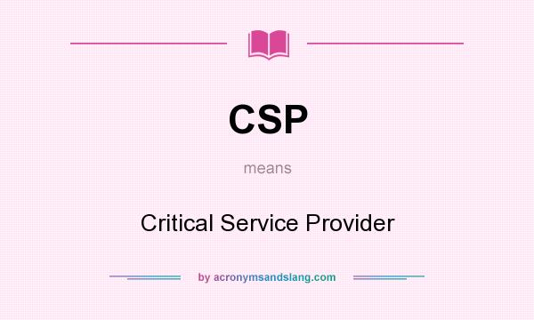 What does CSP mean? It stands for Critical Service Provider