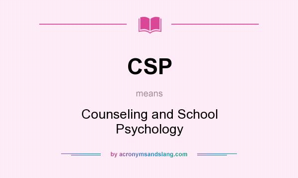 What does CSP mean? It stands for Counseling and School Psychology