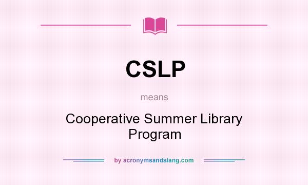 What does CSLP mean? It stands for Cooperative Summer Library Program