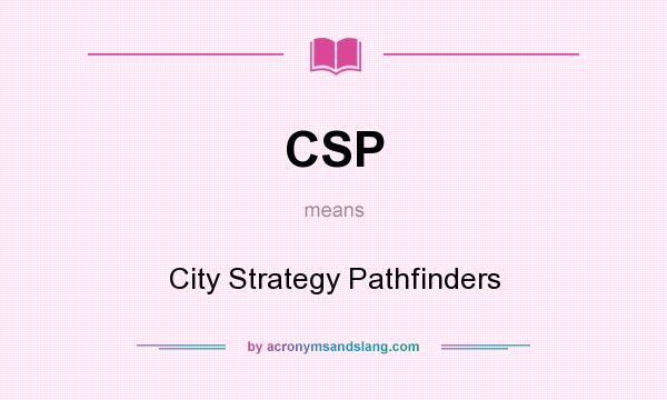 What does CSP mean? It stands for City Strategy Pathfinders