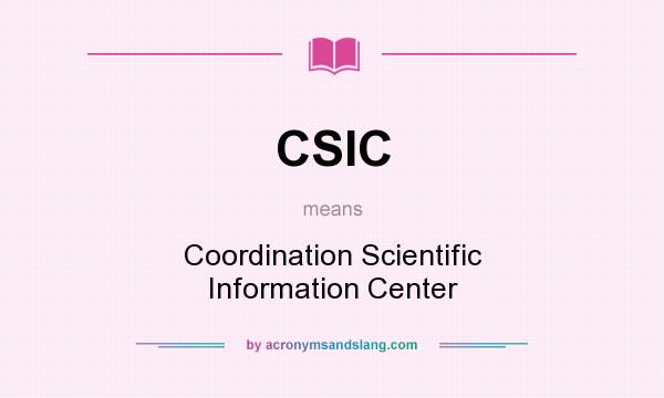 What does CSIC mean? It stands for Coordination Scientific Information Center