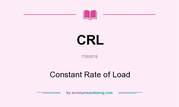 What does CRL mean? It stands for Constant Rate of Load