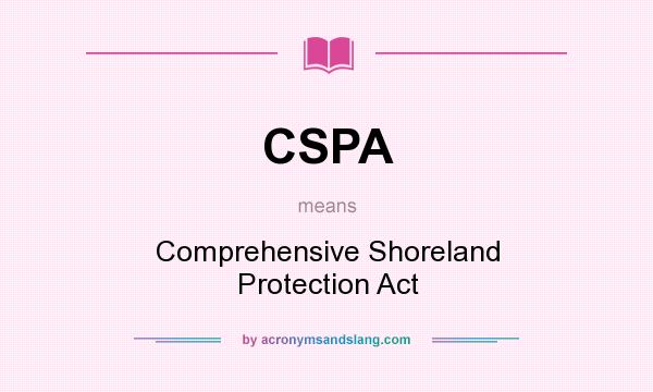 What does CSPA mean? It stands for Comprehensive Shoreland Protection Act