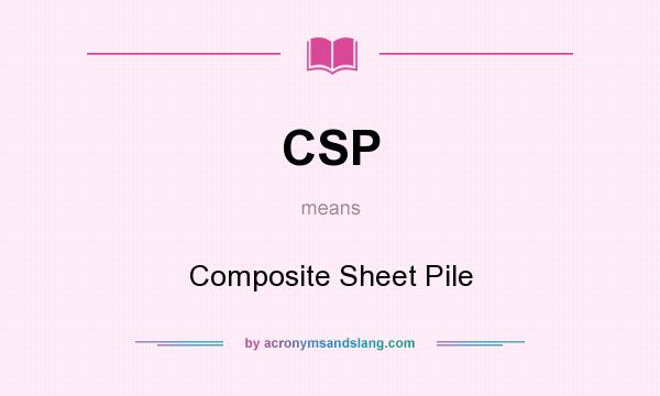 What does CSP mean? It stands for Composite Sheet Pile