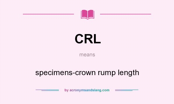 What does CRL mean? It stands for specimens-crown rump length