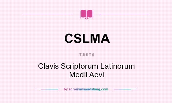 What does CSLMA mean? It stands for Clavis Scriptorum Latinorum Medii Aevi